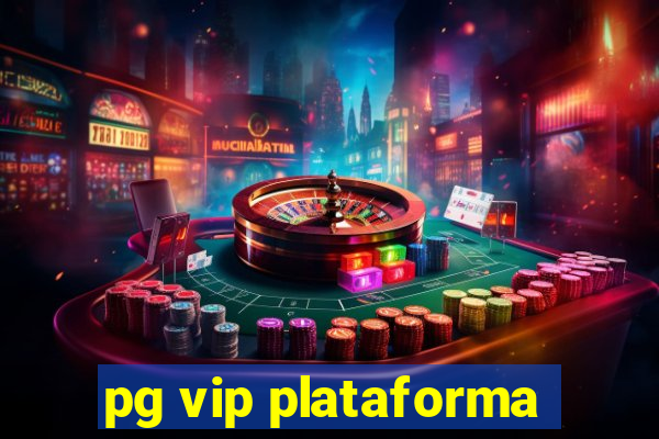 pg vip plataforma